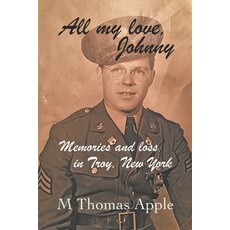 All My Love Johnny: Memories and loss in Troy New York 平裝版, Independently Published, 英文