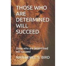 Those Who Are Determined Will Succeed: those who are determined will succeed 平裝版, Independently Published, 英語