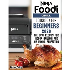 Ninja Foodi Grill Cookbook for Beginners 2020: The Easy Recipes for Indoor Grilling and Air Frying P... 精裝版, Diane Colby, 英文