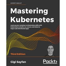 Mastering Kubernetes - Third Edition: Level up your container orchestration skills with Kubernetes t... 平裝版, Packt Publishing, 英文