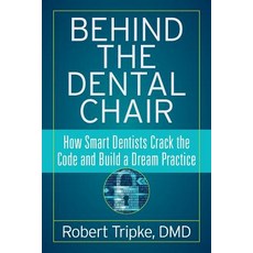 (英文圖書) Behind the Dental Chair: How Smart Dentists Crack the Code and Build a Dream Practice 平裝版, Indie Books International, 英文