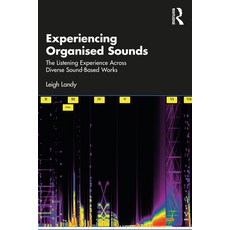 (英文圖書) Experiencing Organised Sounds: The Listening Experience Across Diverse Sound-Based Works 平裝版, Routledge, 英文
