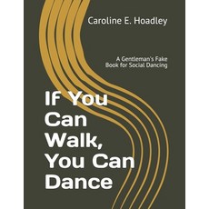 If You Can Walk You Can Dance: A Gentleman's Fake Book for Social Dancing 平裝版, Independently Published, 英文