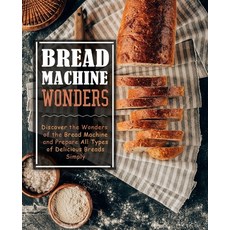 (英文圖書) Bread Machine Wonders: Discover the Wonders of the Bread Machine and Prepare All Types of Del... 平裝版, Independently Published, 英文