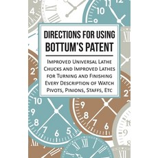 (英文圖書) Directions for Using Bottum's Patent Improved Universal Lathe Chucks and Improved Lathes for ... 平裝版, White Press, 英文
