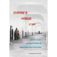Empire's Mobius Strip: Historical Echoes in Italy's Crisis of Migration and Detention 精裝版, Cornell University Press, 英文