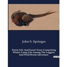 (英文圖書) Forest Life And Forest Trees: Comprising Winter Camp-Life Among The Loggers And Wild-Wood Ad... 平裝版, Culturea, 英文