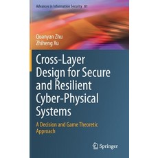 Cross-Layer Design for Secure and Resilient Cyber-Physical Systems: A Decision and Game Theoretic Ap... 精裝版, Springer, 英文