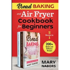 Bread Baking and Air Fryer Cookbook for Beginners (2 Books in 1): 200+ Quick and Delicious Recipes 平裝版, Charlie Creative Lab, 英文