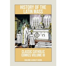 (英文圖書) History of the Latin Mass: Classic Catholic Comics Volume 3 平裝版, Independently Published, 英文
