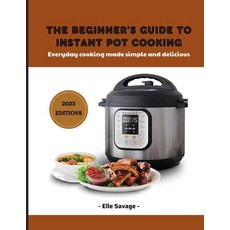 (英文圖書) The Beginner's Guide to Instant Pot Cooking 2023: Everyday Cooking Made Simple and Delicious 平裝版, Independently Published, 英文