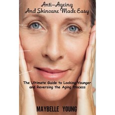Anti-Ageing And Skincare Made Easy: The Ultimate Guide to Looking Younger and Reversing the Aging Pr... 平裝版, Maybelle Young, 英文