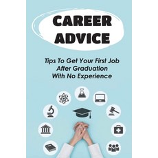 (英文圖書) Career Advice: Tips To Get Your First Job After Graduation With No Experience: Difficult For ... 平裝版, Independently Published, 英文