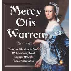 Mercy Otis Warren - The Woman Who Wrote for Others - U.S. Revolutionary Period - Biography 4th Grade... 精裝版, Dissected Lives, 英語