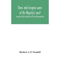 Dress and insignia worn at His Majesty's court issued with the authority of the lord chamberlain 精裝版, Alpha Edition, 英文