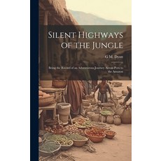 (英文圖書) Silent Highways of the Jungle: Being the Record of an Adventurous Journey Across Peru to the ... 精裝版, Legare Street Press, 英文