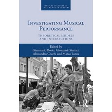 Investigating Musical Performance: Theoretical Models and Intersections 精裝版, Routledge, 英文