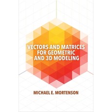 Vectors and Matrices for Geometric and 3D Modeling 平裝版, Industrial Press, 英文