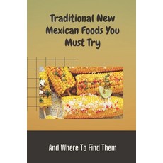 (英文圖書) Traditional New Mexican Foods You Must Try: And Where To Find Them: New Mexico Culture 平裝版, Independently Published, 英文
