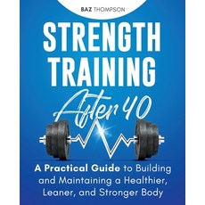 Strength Training After 40: A Practical Guide to Building and Maintaining a Healthier Leaner and S... 平裝版, Christopher Doniego, 英文