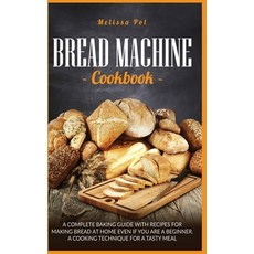 Bread Machine Cookbook: A Complete Baking Guide with Recipes for Making Bread at Home Even if You ar... 精裝版, Charlie Creative Lab, 英文