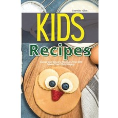 Kids Recipes: Sweet and Savory Flavours That Will Make Your Child Happy 平裝版, Dorothy Allen, 英文