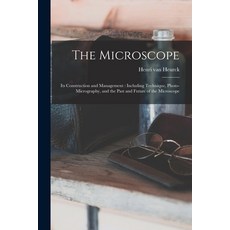 (英文圖書) The Microscope: Its Construction and Management: Including Technique Photo-micrography and ... 平裝版, Legare Street Press, 英文