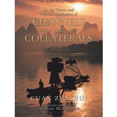 On the Theory and Practical Application of Channels and Collaterals 平裝版, Balboa Press Au, 英文
