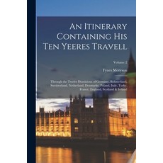 (英文圖書) An Itinerary Containing His Ten Yeeres Travell: Through the Twelve Dominions of Germany Bohm... 平裝版, Legare Street Press, 英文
