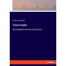 Trans-Caspia: the Sealed Provinces of the Czar 平裝版, Hansebooks, 英文