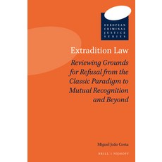 (英文圖書) Extradition Law: Reviewing Grounds for Refusal from the Classic Paradigm to Mutual Recognitio... 精裝版, Brill Nijhoff, 英文