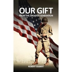 (英文圖書) Our Gift: From The Greatest Generation 精裝版, Robert Gilbert, 英文