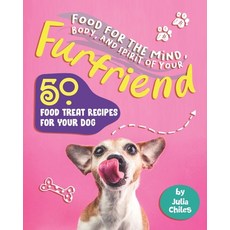 Food for the Mind Body and Spirit of Your Furfriend: 50 Food Treat Recipes for Your Dog 平裝版, Independently Published, 英語