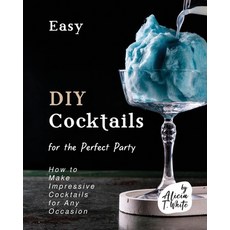 (英文圖書) Easy DIY Cocktails for the Perfect Party: How to Make Impressive Cocktails for Any Occasion 平裝版, Independently Published, 英文