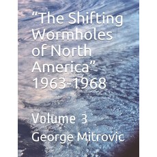 "The Shifting Wormholes of North America" 1963-1968: Volume 3 平裝版, Independently Published, 英文