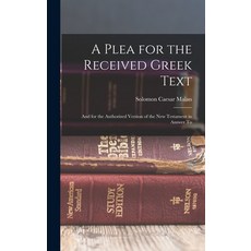 (英文圖書) A Plea for the Received Greek Text: And for the Authorized Version of the New Testament in An... 精裝版, Legare Street Press, 英文