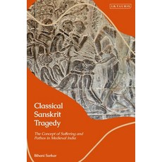 Classical Sanskrit Tragedy: The Concept of Suffering and Pathos in Medieval India 精裝版, Bloomsbury Publishing PLC, 英文