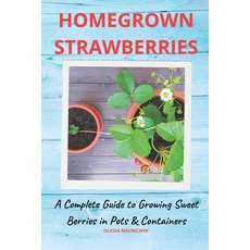 (英文圖書) Homegrown Strawberries: A Complete Guide to Growing Sweet Berries in Pots & Con... 平裝版, Independently Published, 英文