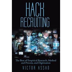 Hack Recruiting: The Best of Empirical Research Method and Process and Digitization 平裝版, Archway Publishing, 英文