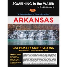 (英文圖書) SOMETHING in the WATER: "A Compendium of Championships" ARKANSAS 平裝版, Independently Published, 英文