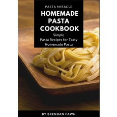 Homemade Pasta Cookbook: Simple Pasta Recipes for Tasty Homemade Pasta 平裝版, Independently Published, 英文