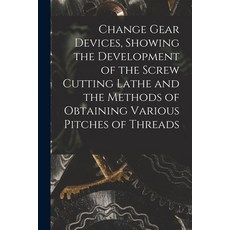 (英文圖書) Change Gear Devices Showing the Development of the Screw Cutting Lathe and the Methods of Ob... 平裝版, Legare Street Press, 英文
