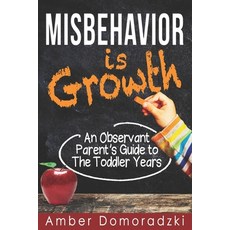 Misbehavior is Growth: An Observant Parent's Guide to the Toddler Years 平裝版, Independently Published, 英文