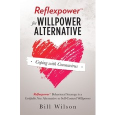 Reflexpower for Willpower Alternative: Reflexpower Behavioral Strategy is a Certifiable New Alternat... 平裝版, Bill/Wilson, 英文