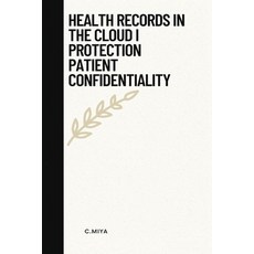 (英文圖書) Health records in the cloud: i protection patient confidentiality 平裝版, C.Miya, 英文