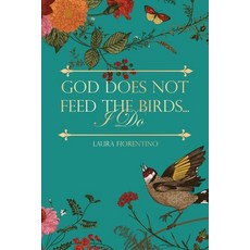 God Does Not Feed the Birds... I Do 平裝版, Blue Fortune Enterprises LLC, 英文