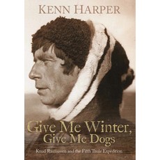 (英文圖書) Give Me Winter Give Me Dogs: Knud Rasmussen and the Fifth Thule Expedition 精裝版, Inhabit Media, 英文