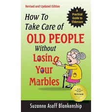 (英文圖書) How To Take Care of Old People Without Losing Your Marbles: A Practical Guide to Eldercare 平裝版, Indiana Street Press Ltd, 英文