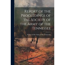 (英文圖書) Report of the Proceedings of the Society of the Army of the Tennessee 平裝版, Legare Street Press, 英文