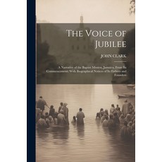 (英文圖書) The Voice of Jubilee: A Narrative of the Baptist Mission Jamaica From Its Commencement; Wit... 平裝版, Legare Street Press, 英文